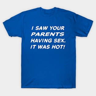 I Saw Your Parents Having Sex #2 T-Shirt